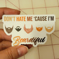 Don't Hate Me 'Cause I'm Beardiful die-cut stickers