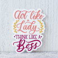 "Act Like A Lady Think Like A Boss" die-cut stickers