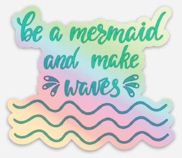 Be a mermaid and make waves Holographic die-cut stickers