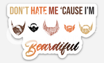Don't Hate Me 'Cause I'm Beardiful die-cut stickers