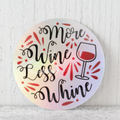 "More Wine Less Whine" Holographic die-cut stickers