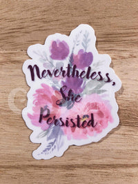 "Nevertheless, she persisted" die-cut stickers